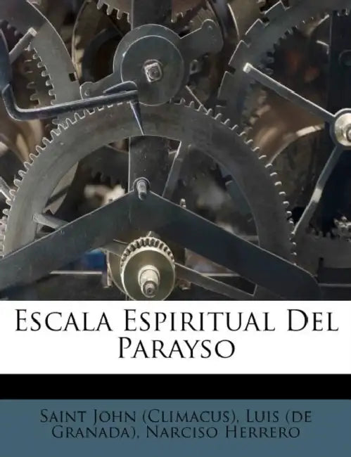 Escala Espiritual Del Parayso by Saint John (Climacus), Luis (de Granada), Narciso Herrero