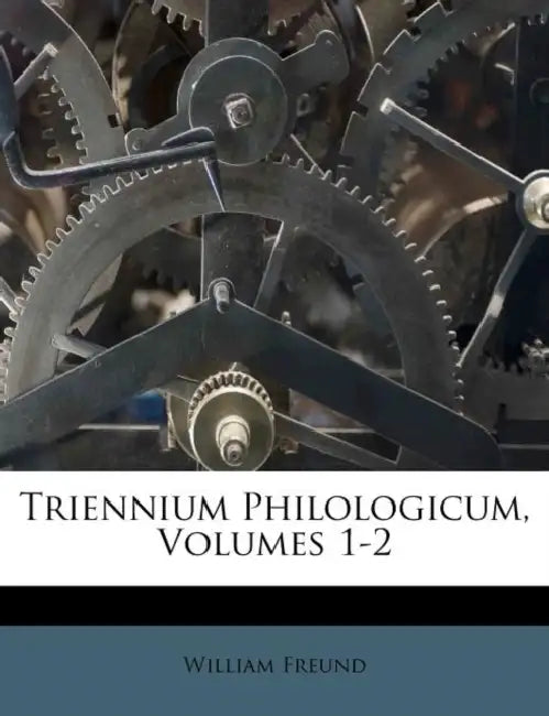 Triennium Philologicum, Volumes 1-2 by William Freund