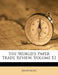 The World's Paper Trade Review; Volume 12 by Anonymous
