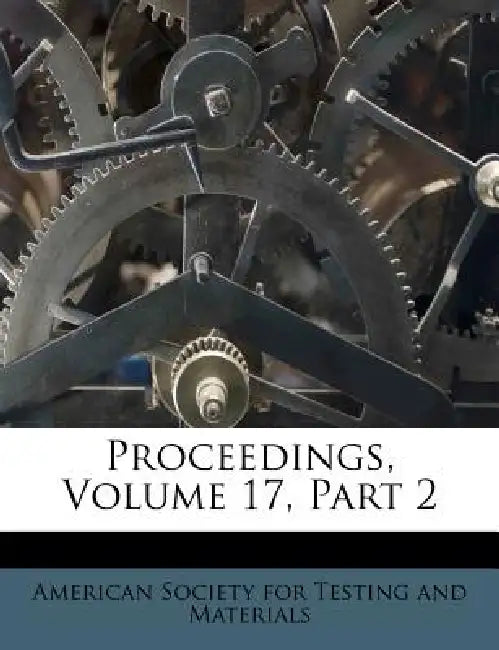 Proceedings, Volume 17, Part 2 by American Society for Testing and Materia
