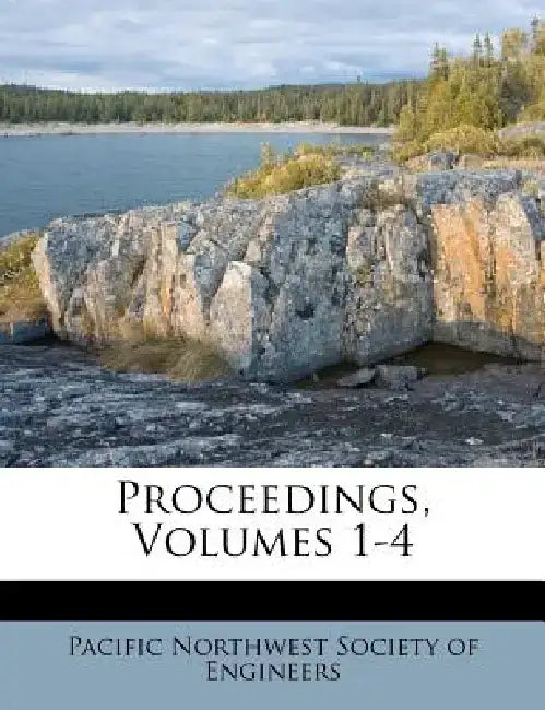 Proceedings, Volumes 1-4 by Pacific Northwest Society of Engineers