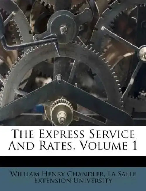 The Express Service and Rates, Volume 1 by William Henry Chandler
