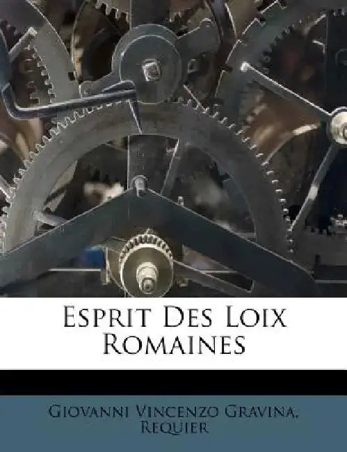 Esprit Des Loix Romaines by Giovanni Vincenzo Gravina