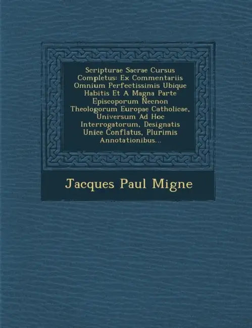 Scripturae Sacrae Cursus Completus: Ex Commentariis Omnium Perfectissimis Ubique Habitis Et a Magna Parte Episcoporum Necnon Theologorum Europae Catho by Jacques-Paul Migne