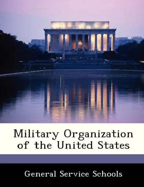 Military Organization of the United States by General Service Schools