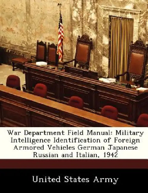 War Department Field Manual: Military Intelligence Identification of Foreign Armored Vehicles German Japanese Russian and Italian, 1942 by United States Army