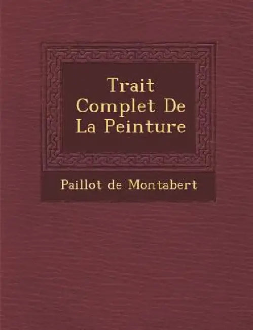 Trait� Complet De La Peinture by Paillot De Montabert