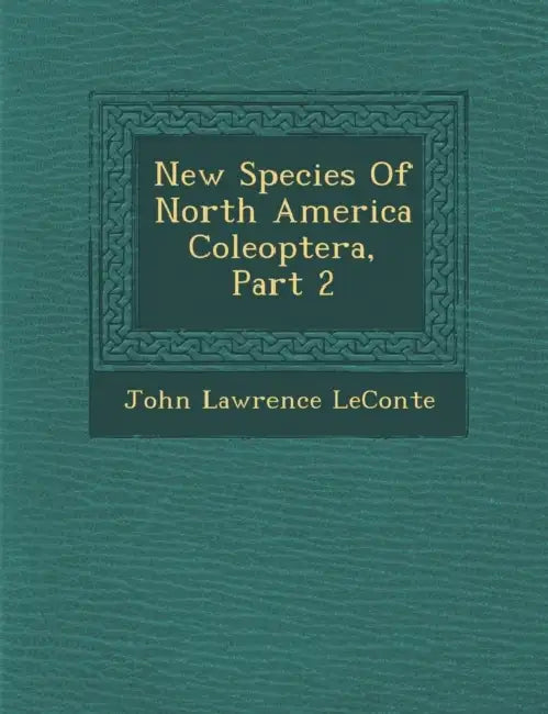 New Species of North America Coleoptera, Part 2 by John Lawrence LeConte