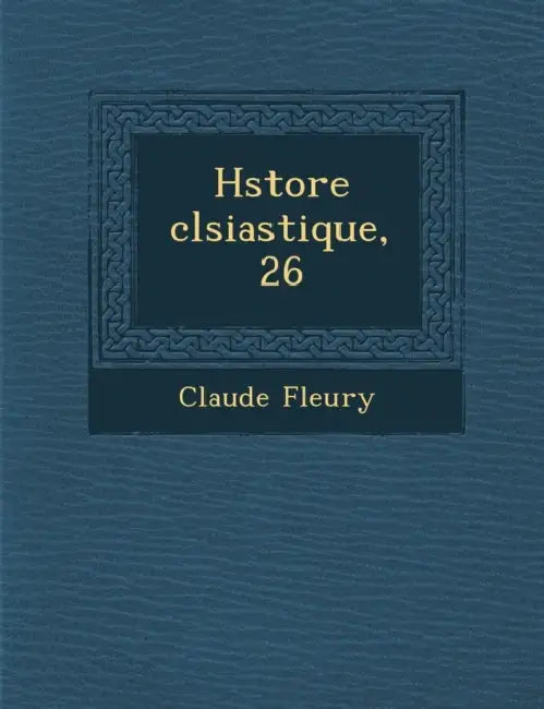 H�store �cl�siastique, 26 by Claude Fleury