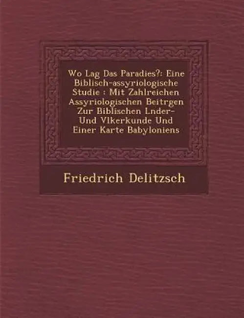 Wo Lag Das Paradies?: Eine Biblisch-Assyriologische Studie: Mit Zahlreichen Assyriologischen Beitr Gen Zur Biblischen L Nder- Und V Lkerkund by Friedrich Delitzsch