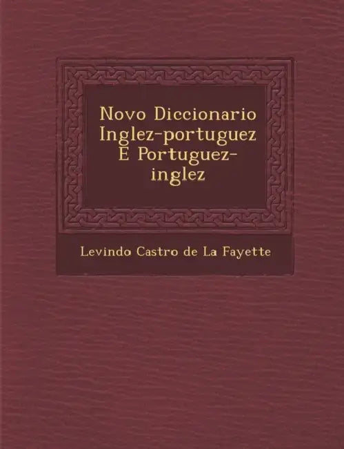 Novo Diccionario Inglez-Portuguez E Portuguez-Inglez by Levindo Castro de la Fayette