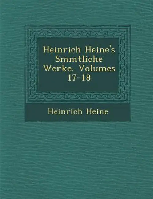 Heinrich Heine's S�mmtliche Werke, Volumes 17-18 by Heinrich Heine