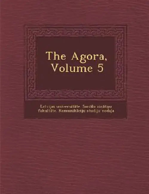 The Agora, Volume 5 by Latvijas Universit Te Soci Lo Zin Tn