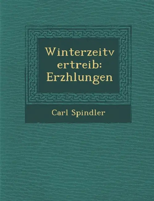 Winterzeitvertreib: Erz�hlungen by Carl Spindler