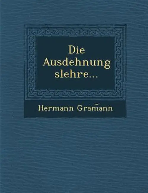 Die Ausdehnungslehre... by Hermann Gram Ann