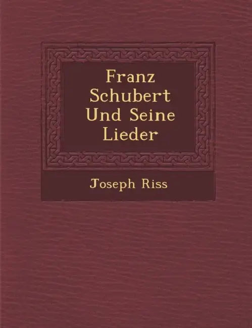 Franz Schubert Und Seine Lieder by Joseph Riss�