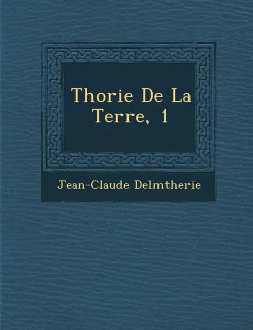 Th�orie De La Terre, 1 by Jean-Claude Delm�therie