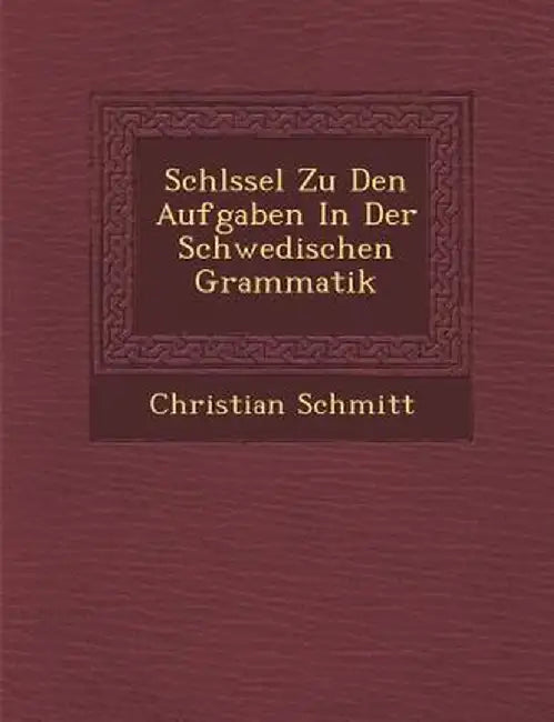 Schl Ssel Zu Den Aufgaben in Der Schwedischen Grammatik by Christian Schmitt