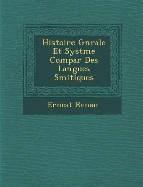Histoire G N Rale Et Syst Me Compar Des Langues S Mitiques by Ernest Renan