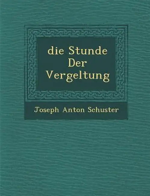 Die Stunde Der Vergeltung by Joseph Anton Schuster