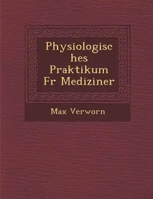Physiologisches Praktikum Fur Mediziner by Max Verworn