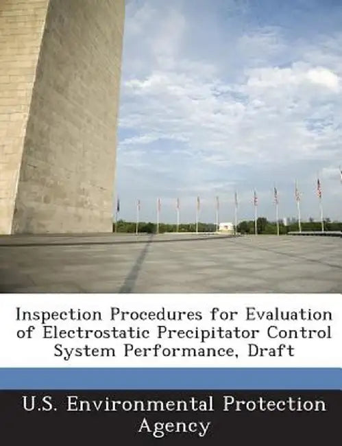 Inspection Procedures for Evaluation of Electrostatic Precipitator Control System Performance, Draft by U S Environmental Protection Agency