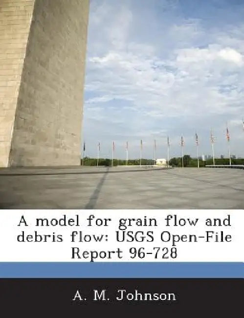 A Model for Grain Flow and Debris Flow: Usgs Open-File Report 96-728 by A. M. Johnson