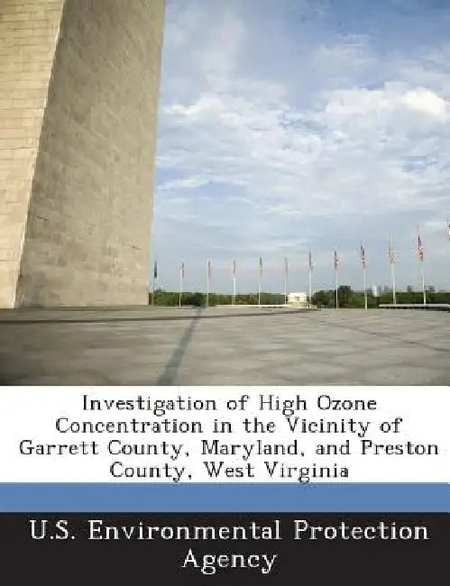 Investigation of High Ozone Concentration in the Vicinity of Garrett County, Maryland, and Preston County, West Virginia by U S Environmental Protection Agency