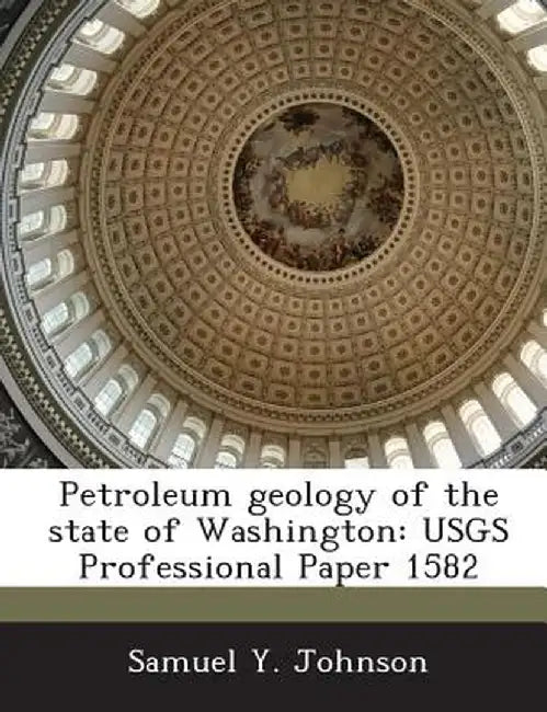 Petroleum Geology of the State of Washington: Usgs Professional Paper 1582 by Samuel Y. Johnson