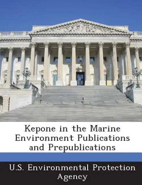 Kepone in the Marine Environment Publications and Prepublications by U S Environmental Protection Agency