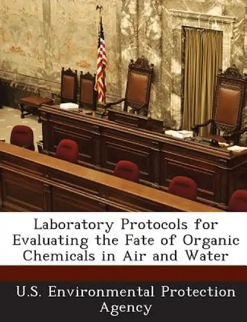 Laboratory Protocols for Evaluating the Fate of Organic Chemicals in Air and Water by U S Environmental Protection Agency