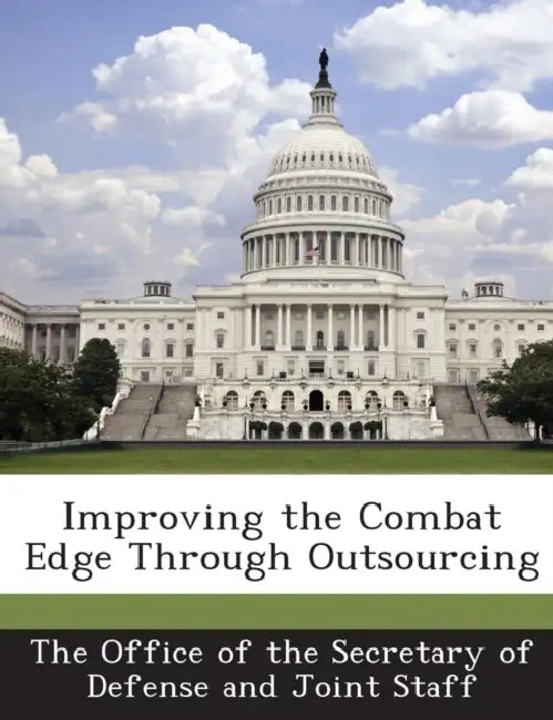 Improving the Combat Edge Through Outsourcing by The Office of the Secretary of Defense a
