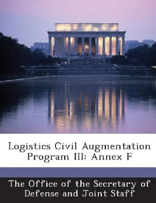Logistics Civil Augmentation Program III: Annex F by The Office of the Secretary of Defense a