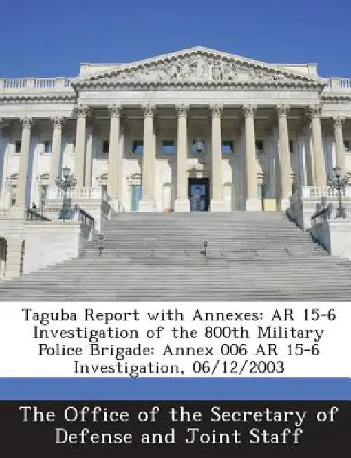Taguba Report with Annexes: AR 15-6 Investigation of the 800th Military Police Brigade: Annex 006 AR 15-6 Investigation, 06/12/2003 by The Office of the Secretary of Defense a