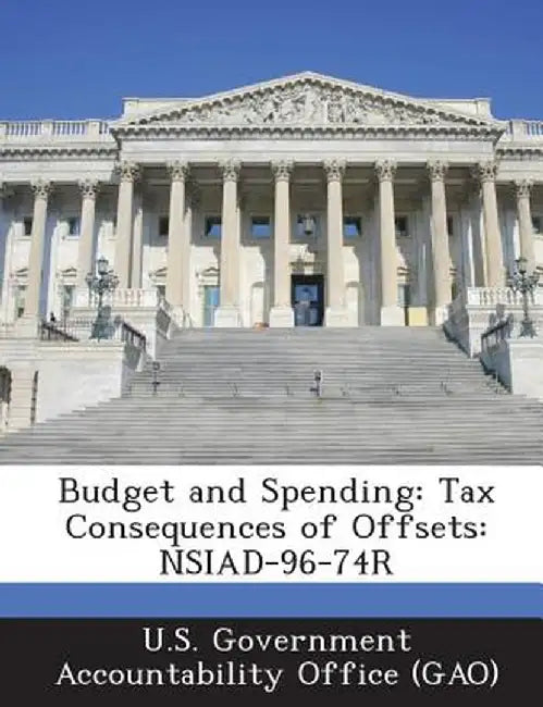 Budget and Spending: Tax Consequences of Offsets: Nsiad-96-74r by U. S. Government Accountability Office (