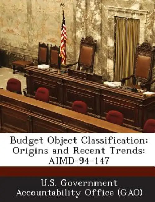 Budget Object Classification: Origins and Recent Trends: AIMD-94-147 by U. S. Government Accountability Office (