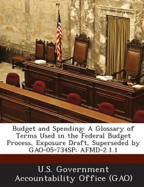 Budget and Spending: A Glossary of Terms Used in the Federal Budget Process, Exposure Draft, Superseded by Gao-05-734sp: Afmd-2.1.1 by U. S. Government Accountability Office (
