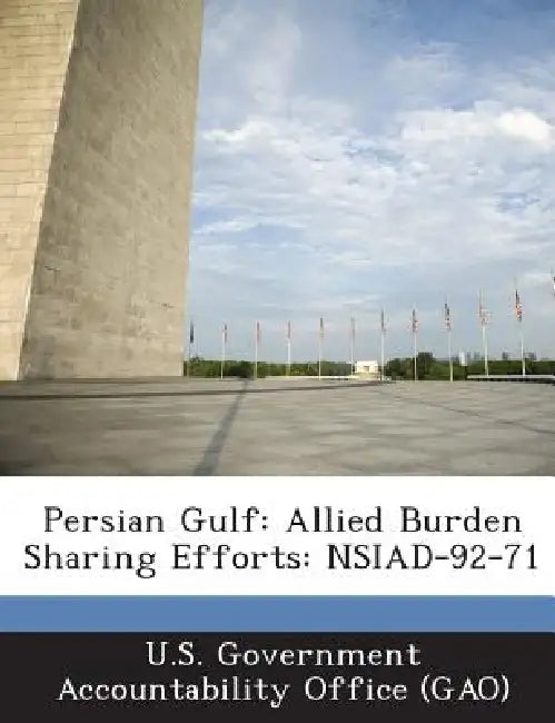 Persian Gulf: Allied Burden Sharing Efforts: NSIAD-92-71 by U. S. Government Accountability Office (