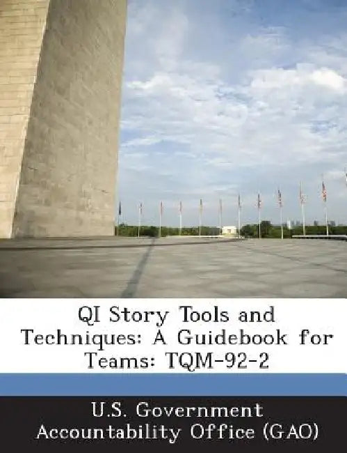 QI Story Tools and Techniques: A Guidebook for Teams: TQM-92-2 by U. S. Government Accountability Office (