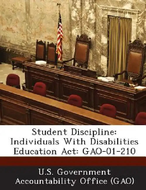 Student Discipline: Individuals With Disabilities Education Act: GAO-01-210 by U. S. Government Accountability Office (