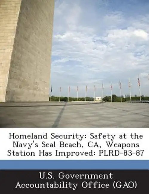 Homeland Security: Safety at the Navy's Seal Beach, CA, Weapons Station Has Improved: Plrd-83-87 by U. S. Government Accountability Office (