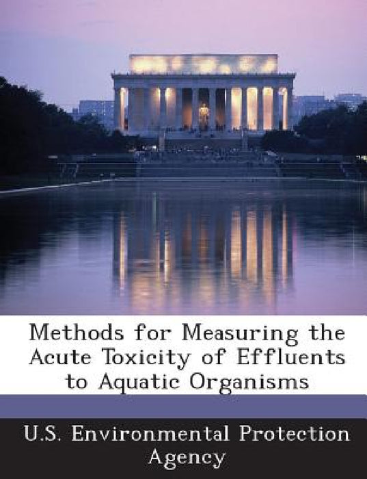 Methods for Measuring the Acute Toxicity of Effluents to Aquatic Organisms by U S Environmental Protection Agency