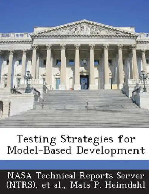Testing Strategies for Model-Based Development by Nasa Technical Reports Server (Ntrs), Et Al, Mats P. Heimdahl
