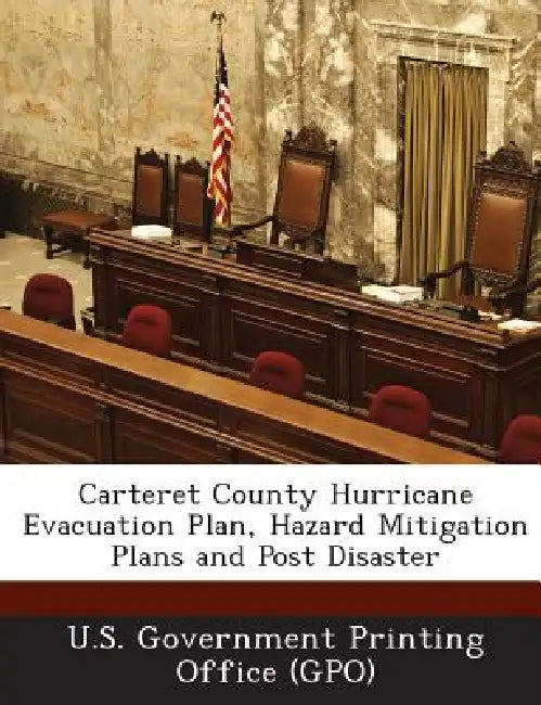 Carteret County Hurricane Evacuation Plan, Hazard Mitigation Plans and Post Disaster by U. S. Government Printing Office (Gpo)