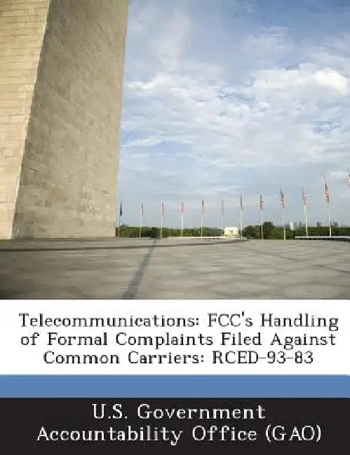 Telecommunications: FCC's Handling of Formal Complaints Filed Against Common Carriers: RCED-93-83 by U. S. Government Accountability Office (