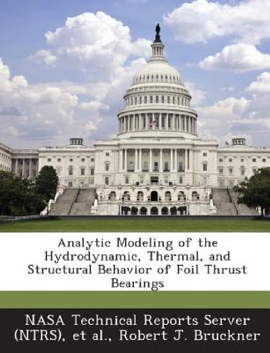 Analytic Modeling of the Hydrodynamic, Thermal, and Structural Behavior of Foil Thrust Bearings by Nasa Technical Reports Server (Ntrs), Et Al, Robert J. Bruckner