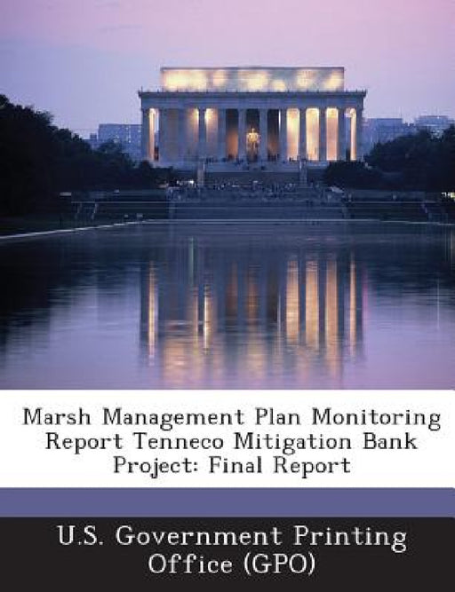 Marsh Management Plan Monitoring Report Tenneco Mitigation Bank Project: Final Report by U. S. Government Printing Office (Gpo)