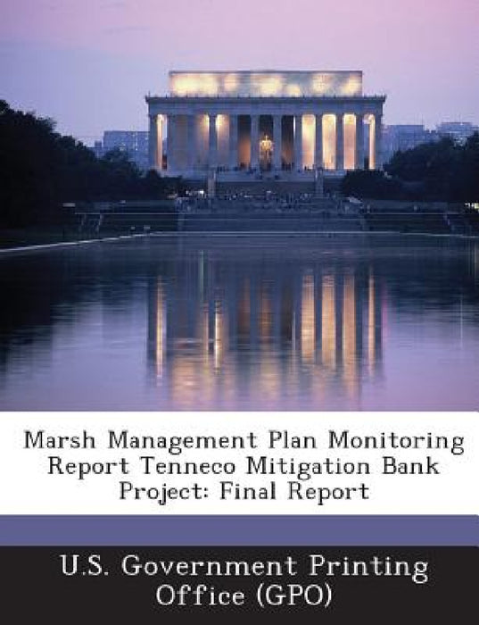 Marsh Management Plan Monitoring Report Tenneco Mitigation Bank Project: Final Report by U. S. Government Printing Office (Gpo)