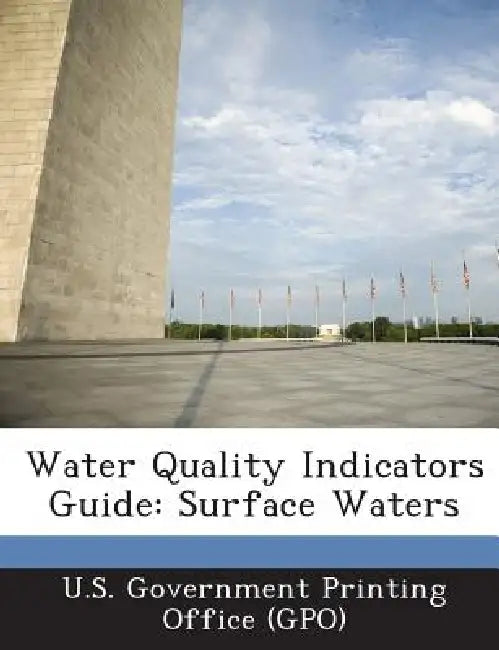Water Quality Indicators Guide: Surface Waters by U. S. Government Printing Office (Gpo)