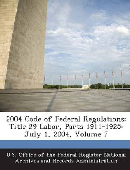 2004 Code of Federal Regulations: Title 29 Labor, Parts 1911-1925: July 1, 2004, Volume 7 by U. S. Office of the Federal Register Nat
